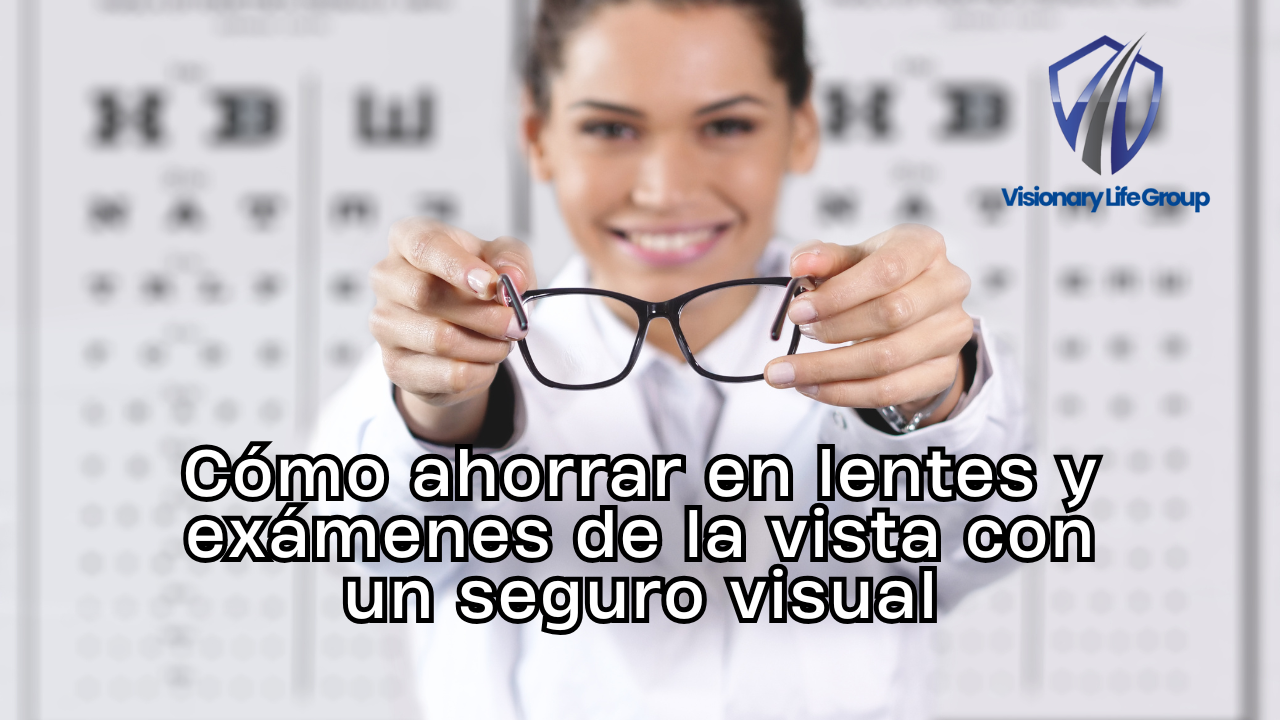 Cómo ahorrar en lentes y exámenes de la vista con un seguro visual